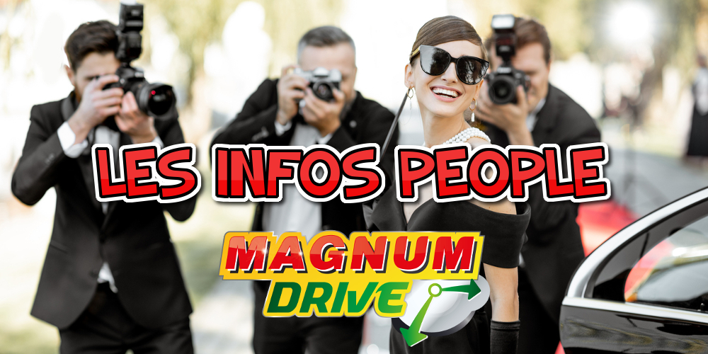 LES INFOS PEOPLE – MAGNUM DRIVE