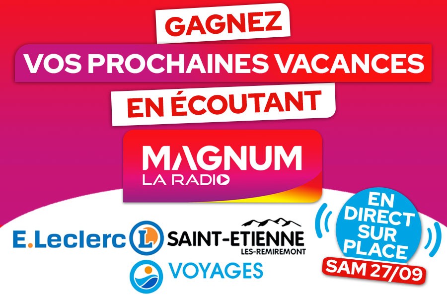 MAGNUM LA RADIO EN DIRECT DE L’HYPERMARCHE LECLERC DE ST ETIENNE LES REMIREMONT SAMEDI 27 SEPTEMBRE